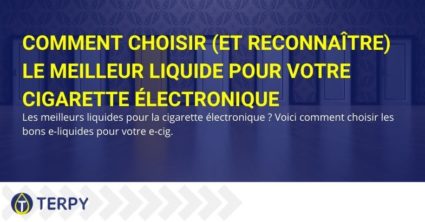 Comment choisir (et reconnaître) le meilleur liquide pour votre cigarette électronique