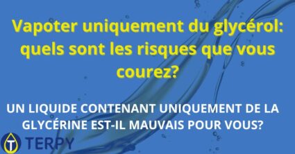 Vapoter uniquement du glycérol: quels sont les risques