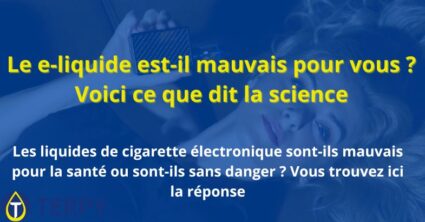 Le e-liquide est-il mauvais pour vous ? 