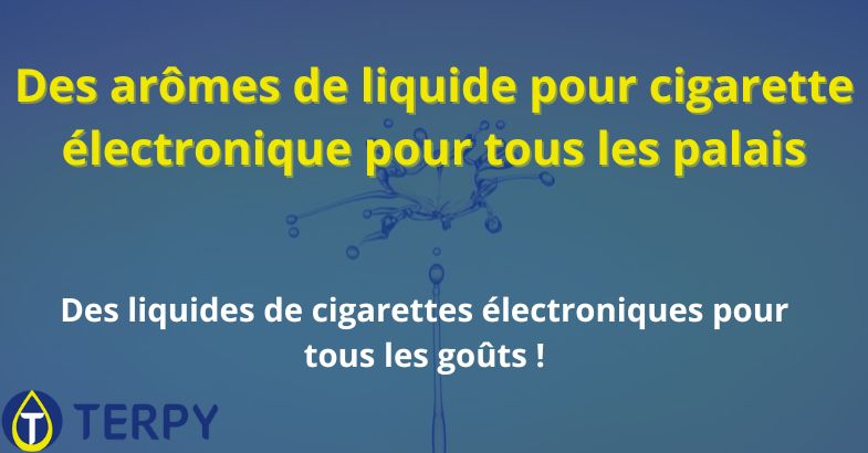 Des arômes de liquide pour cigarette électronique pour tous les palais