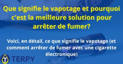 Que signifie le vapotage et pourquoi c'est la meilleure solution pour arrêter de fumer?