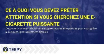 Conseils pour choisir une cigarette électronique puissante et ce à quoi vous devez faire attention