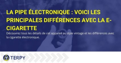 Toutes les différences entre la pipe électronique et la e-cig