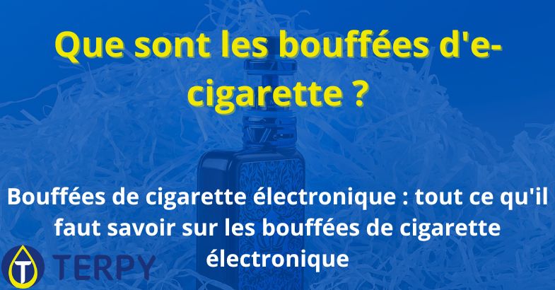 Que sont les bouffées d'e-cigarette ?