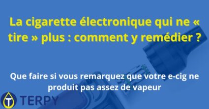 La cigarette électronique qui ne « tire » plus : comment y remédier ?