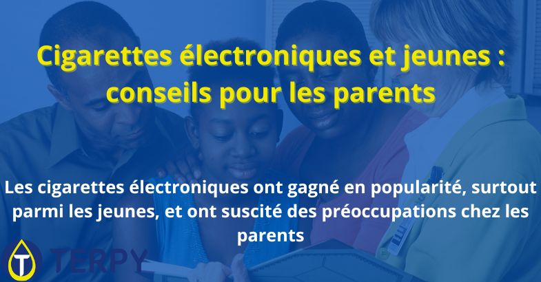 Cigarettes électroniques et jeunes : conseils pour les parents