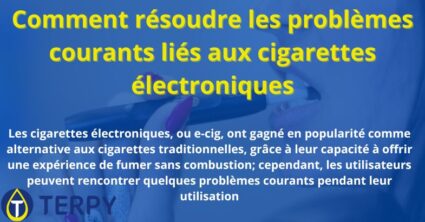 Comment résoudre les problèmes courants liés aux cigarettes électroniques