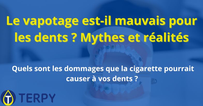 Le vapotage est-il mauvais pour les dents ?