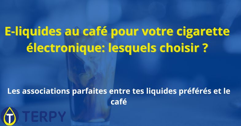 E-liquides au café pour votre cigarette électronique